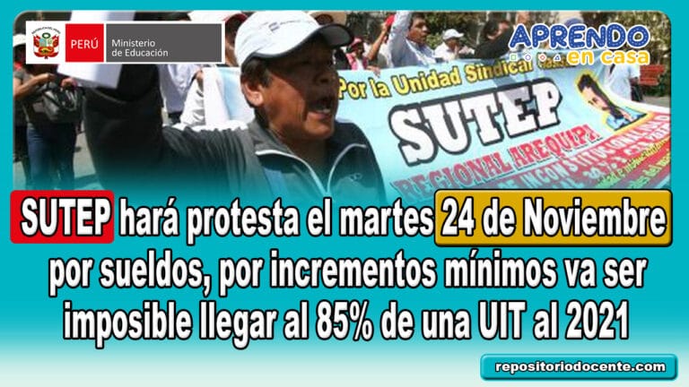 sutep hara protesta el martes 24 de Noviembre por sueldos por incrementos minimos va ser imposible llegar al 85 de una UIT al 2021